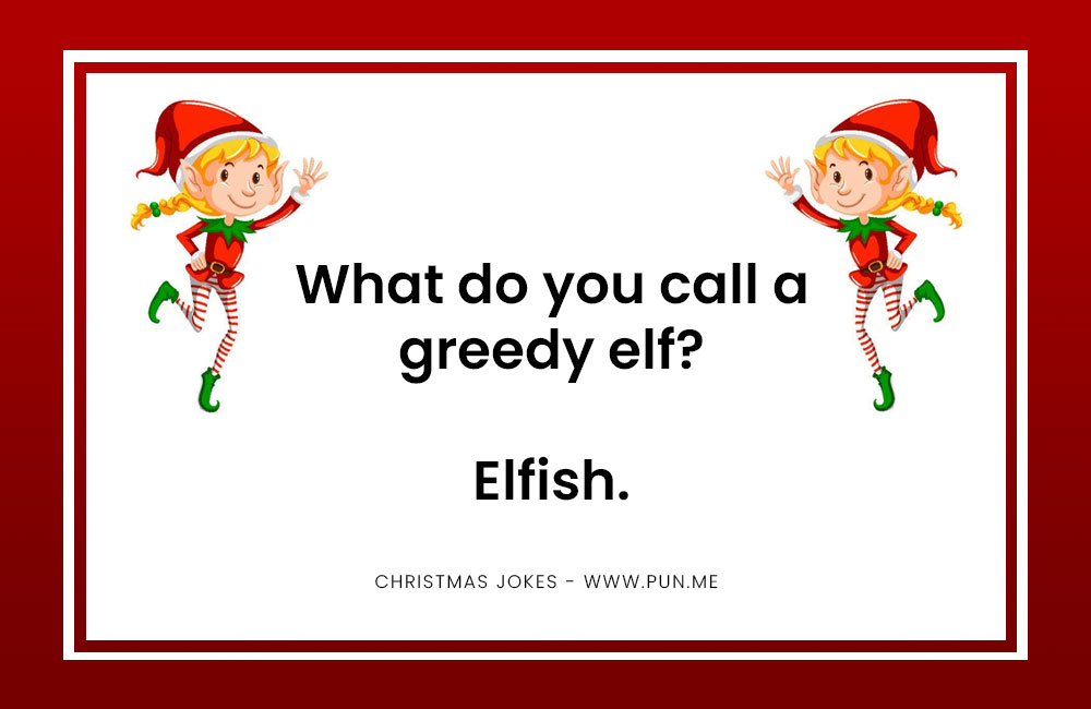 What do you call a greefy Elf?